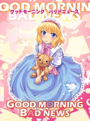 GOOD MORNING BAD NEWS